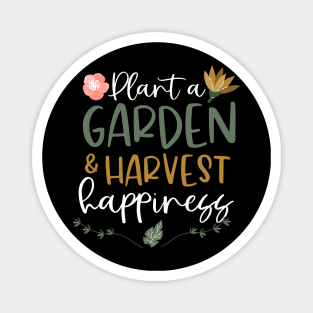 Plant A Garden And Harvest Happiness Plant Lover Magnet